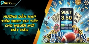 Hướng Dẫn Nạp Tiền 9BET Chi Tiết Cho Người Mới Bắt Đầu