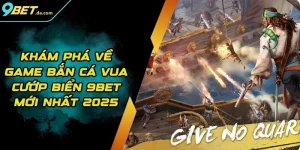 Khám Phá Về Game Bắn Cá Vua Cướp Biển 9BET Mới Nhất 2025