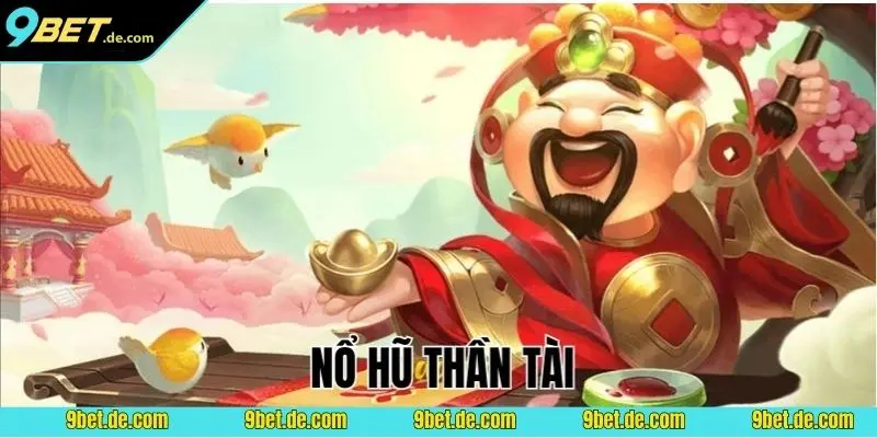 Giới thiệu game Nổ Hũ Thần Tài tại 9BET